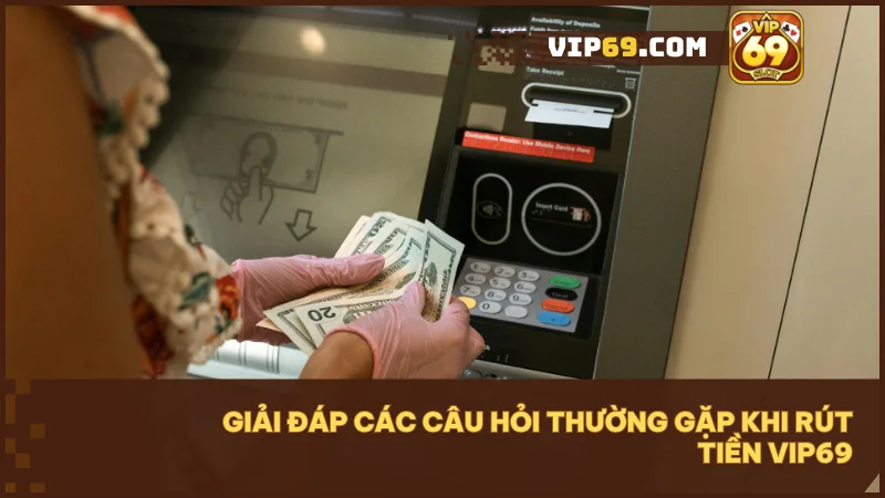 Giải đáp mọi thắc mắc về rút tiền về tài khoản ngân hàng