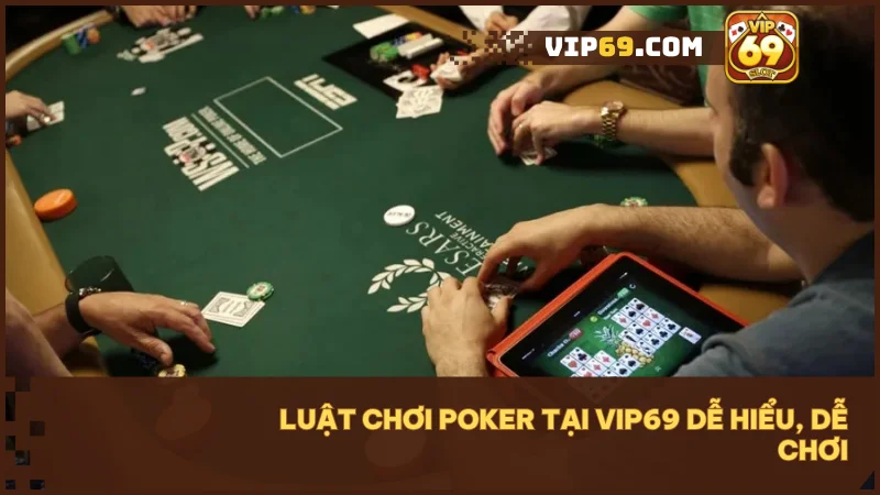 Luật chơi Poker dễ dàng nhờ giao diện thân thiện