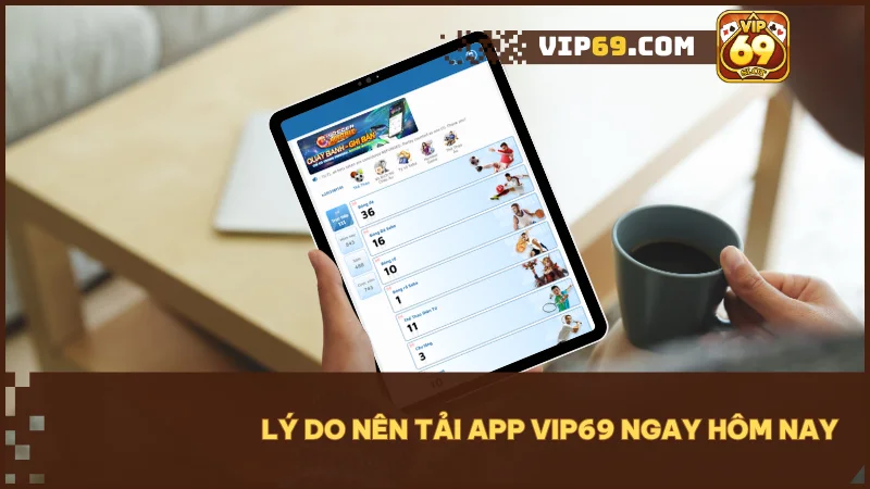 Ứng dụng Vip69 mang đến trải nghiệm giải trí ngay trên điện thoại của bạn