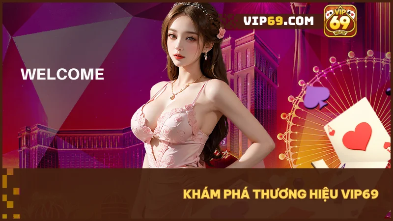 Khám phá thương hiệu VIP69 - cổng game đổi thưởng hàng đầu Việt Nam.