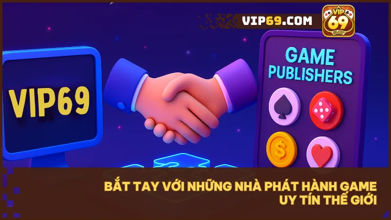 VIP69 hợp tác với những nhà phát hành game uy tín thế giới như Evolution, Pragmatic Play, SA Gaming, Microgaming