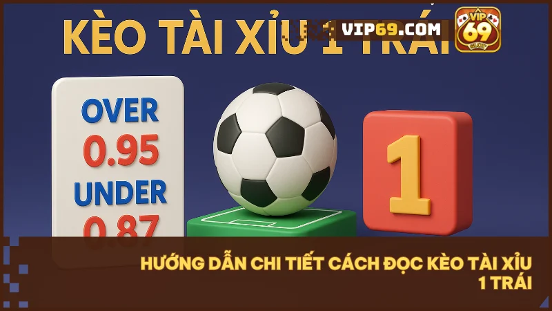 Xem cột O/U 1.0 trên bảng kèo để chọn Tài hoặc Xỉu theo dự đoán của bạn.