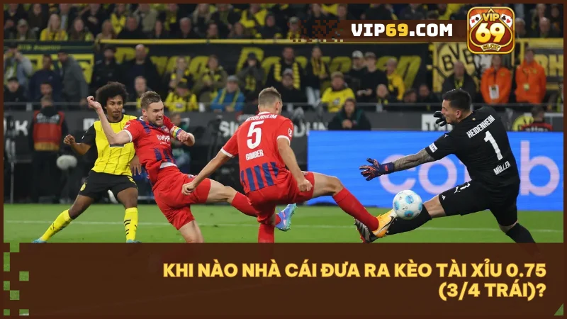 Kèo tài xỉu 0.75 (3/4 trái) thường xuất hiện ở hiệp 1, trận cân sức hoặc khi đánh live.