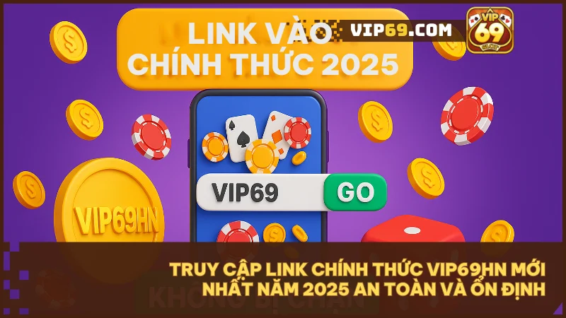 VIP69HN - Nơi cập nhật link Vip69 mới nhất, ổn định và an toàn trên mọi thiết bị.